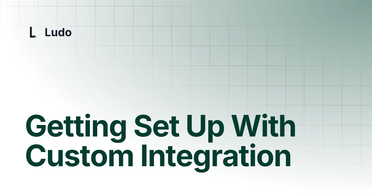 Getting Set Up With Custom Integration | Ludo